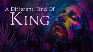 A Different Kind Of King
