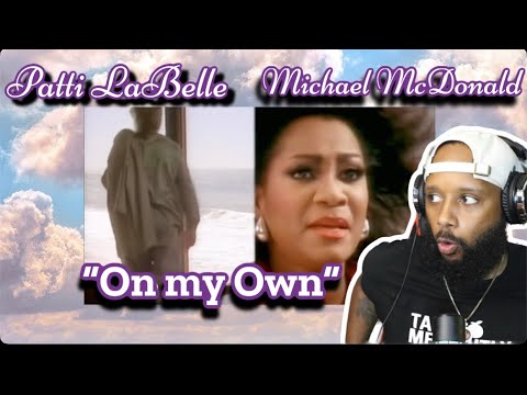 FIRST TIME HEARING | PATTI LABELLE FT. MICHAEL MCDONALD - "ON MY OWN" | REACTION!!