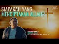 SIAPAKAH YANG MENCIPTAKAN ALLAH PDT DR ESRA ALFRED SORU S TH M PD K KYKFILMSERIES