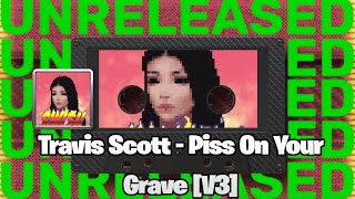[LEAK] Travis Scott - Piss On Your Grave [first version] (feat. Kanye West)