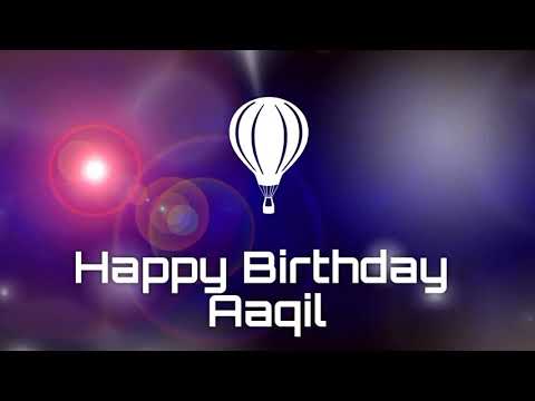 Happy birthday Aaqil, birthday greetings what's app status