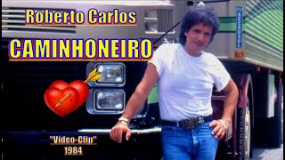 ROBERTO CARLOS - CAMINHONEIRO &#39;&#39;Vídeo Clip 1984&#39;&#39; - 4k