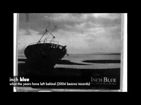 Inch Blue - What The Years Have Left Behind (bearos records 2004)