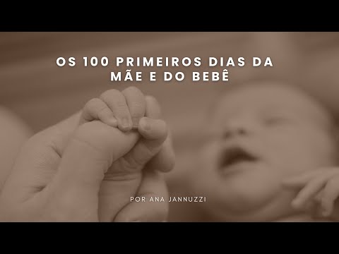 Os 100 primeiros dias da mãe e do bebê [Dicas Fundamentais] - Dra Ana Jannuzzi