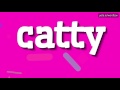CATTY - HOW TO PRONOUNCE IT!?