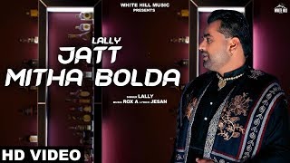 Jatt Mitha Bolda (Full Song) Lally | New Punjabi Song 2019 | White Hill Music