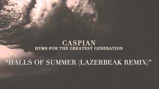 Caspian - "Halls Of Summer (Lazerbeak Remix)" (audio)