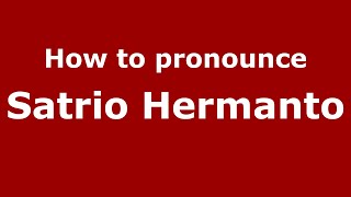 How to pronounce Satrio Hermanto