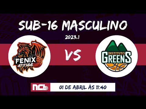 FENIX SP/ ATITUDE BASQUETE X INSTITUTO GREENS - NCB SUB=16 MASCULINO 2023.1