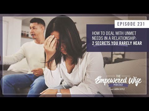 How to Deal with Unmet Needs in a Relationship - Empowered Wife Podcast with Laura Doyle EP# 231