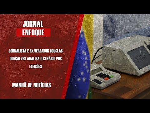 Jornalista e ex vereador Douglas Gonçalves analisa o cenário pós eleições