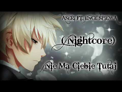 Aseri ft. Ence Śpiewa - Nie Ma Ciebie Tutaj (Nightcore)