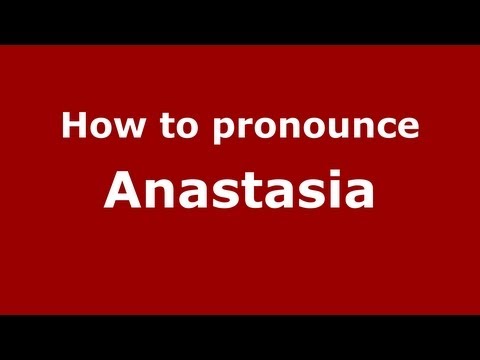 How to Pronounce Anastasia - PronounceNames.com