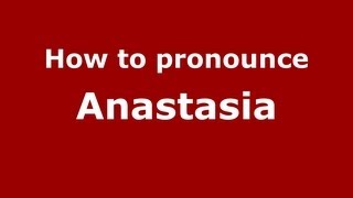 How to pronounce Anastasia