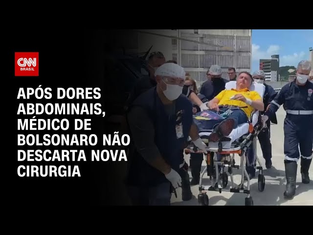 Bolsonaro poderá passar por nova cirurgia, diz médico | BASTIDORES CNN