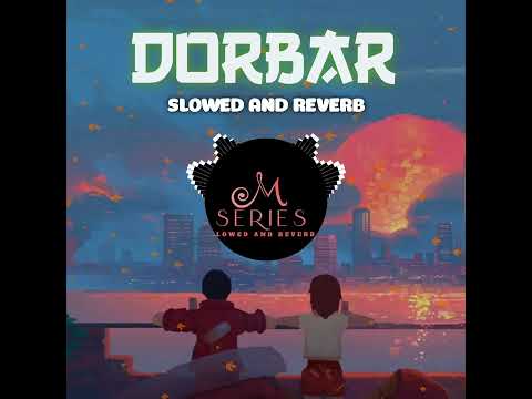 Slowed Reverb Dorbar Song