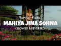 Darshan Raval - Mahiya Jina Sohna [Slowed + Reverb] | Lofi edit  2023