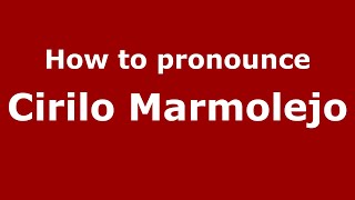 How to pronounce Cirilo Marmolejo