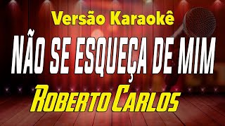 Roberto Carlos - Não se esqueça de mim - Karaokê