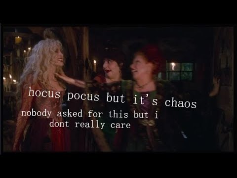 the first 20 mins. of hocus pocus but i edited it stupidly
