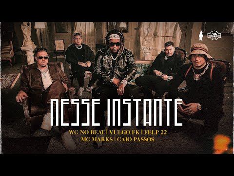 Nesse Instante - WC no Beat ft. Vulgo FK, Felp 22, MC Marks & Caio Passos (Clipe Oficial)