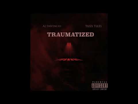 AJ DaVinchi - Tramautized ft. TizZi TizZi
