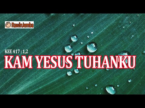 KEE 417 : KAM YESUS TUHANKU