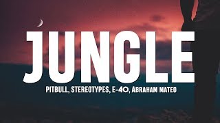 Pitbull, Stereotypes - Jungle (Lyrics) ft. E-40, Abraham Mateo