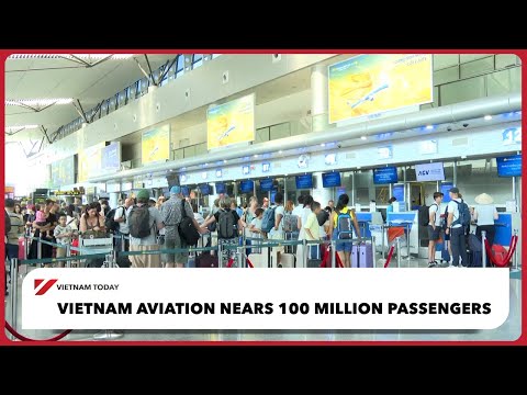 越南航空客運量接近 1 億人次 | 今日越南 (Vietnam aviation nears 100 million passengers | Vietnam Today)