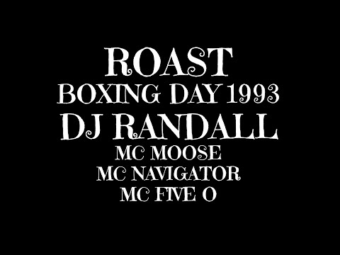 ROAST BOXING DAY 1993 DJ RANDALL, MC MOOSE, MC NAVIGATOR, MC FIVE O
