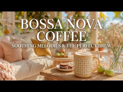 Morning Coffee Bossa Nova & Relaxing Jazz for a Cozy Cafe Vibe - Study & Focus