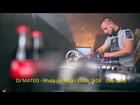 DJ MATEO - Muza do Auta i Klubu 2k18 (Styczeń) TRACK LISTA