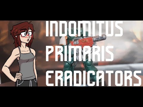 Indomitus Primaris Eradicators: A review!