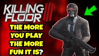 KILLING FLOOR 3 GETS BETTER THE MORE YOU PLAY?