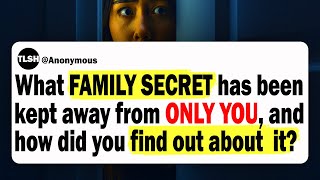 What Family Secret Has Been Kept Away From Only You, And How Did You Find Out About It? | Reddit