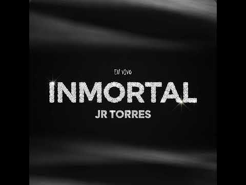 Inmortal (En Vivo) - JR Torres 
