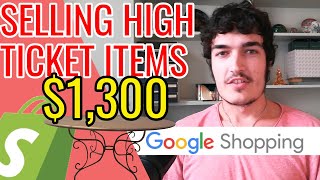 Making $1,300 PER ORDER [SHOPIFY HIGH TICKET SELLING w/ Google Shopping]