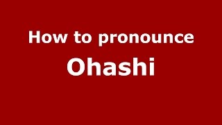 How to pronounce Ohashi