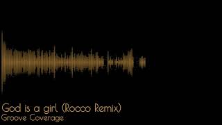 Groove​ Coverage​ -​ God Is​ A Girl​ (Rocco​ Remix)​