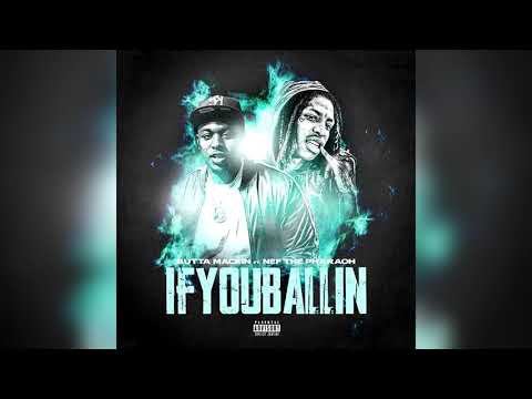 Butta Mackin-If You Ballin' Ft. Nef the Pharaoh