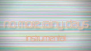 No More Rainy Days (Bonus Track - Instrumental w/ Background Vocals)