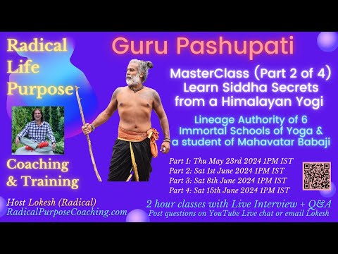 Guru Pashupati ~ MasterClass Part 2 ~  Learn Siddha Secrets from a Himalayan Yogi ~ Lokesh (Radical)
