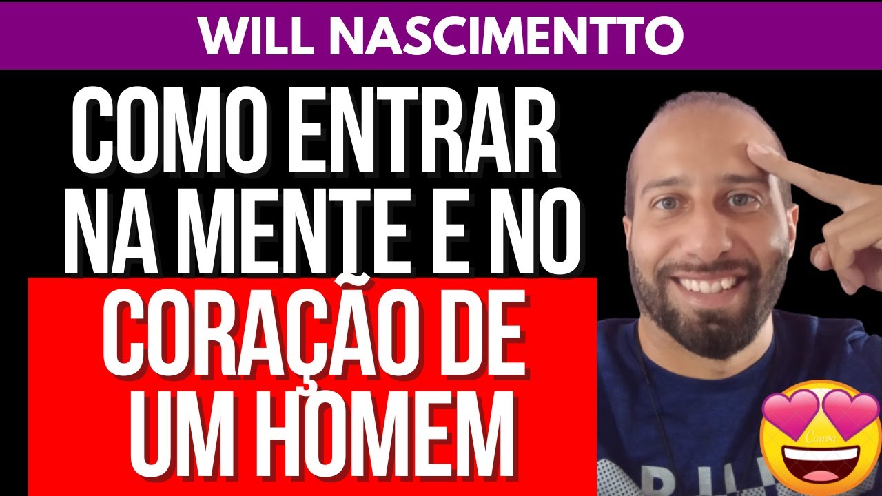COMO ENTRAR NA MENTE E NO CORAÇÃO DE UM HOMEM | Will Nascimentto