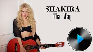 Shakira - That Way [Lyrics in Description]