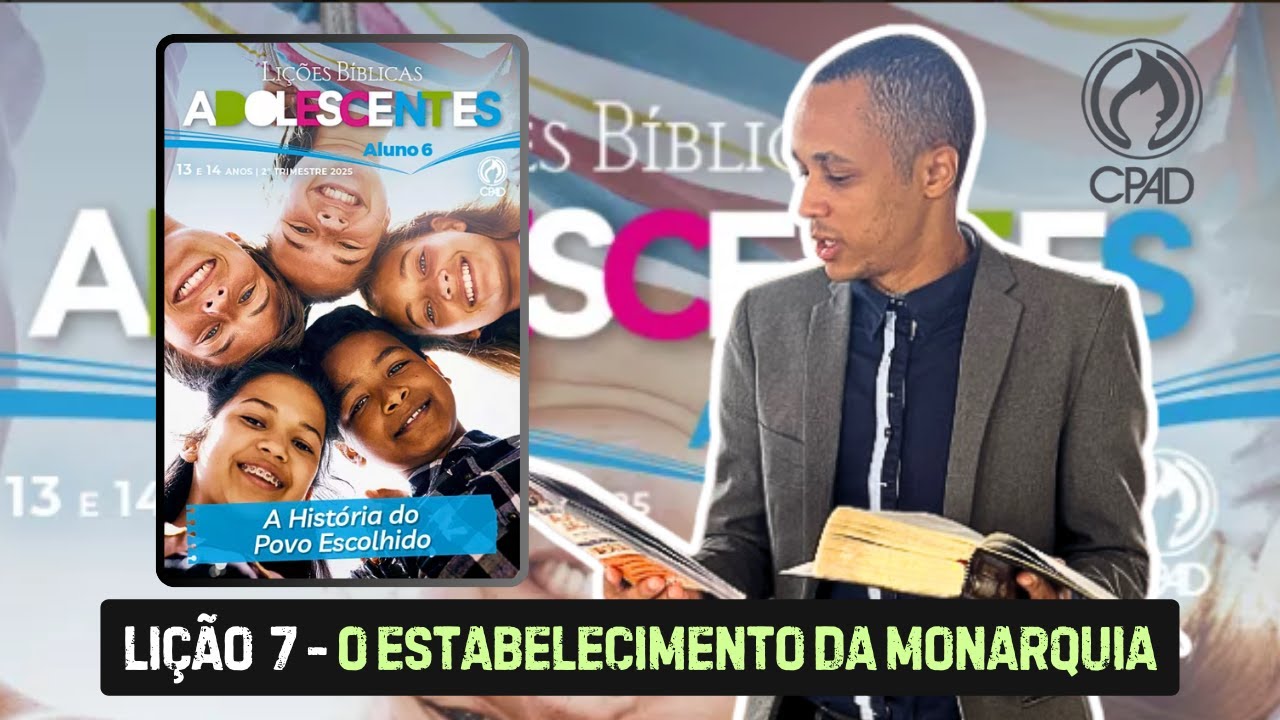 Lição 7 Adolescentes - O ESTABELECIMENTO DA MONARQUIA | Explicada passo a passo EBD 2 TRIMESTRE CPAD