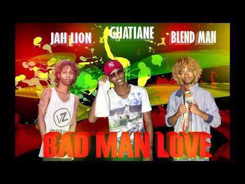 JAH LION x BLEND MAN x GHATIANNE  BAD MAN LOVE