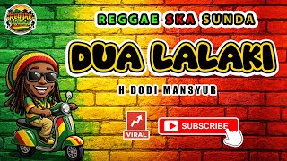 Download lagu Reggae SKA Sunda DUA LALAKI - H DODI MANSYUR | Lagu Sunda Versi Reggae SKA Cover Viral mp3