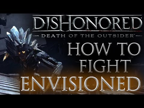 How to Fight & Kill Envisioned - Dishonored: Death of the Outsider Combat Guide