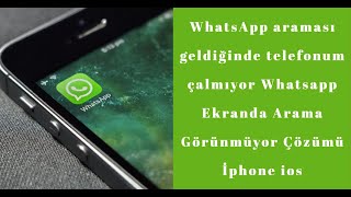 WhatsApp araması geldiğinde telefonum çalmıyor Whatsapp Ekranda Arama Görünmüyor Çözümü İphone ios