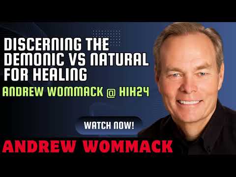 Discerning the Demonic Vs Natural for Healing    - Andrew Wommack @ HIH24